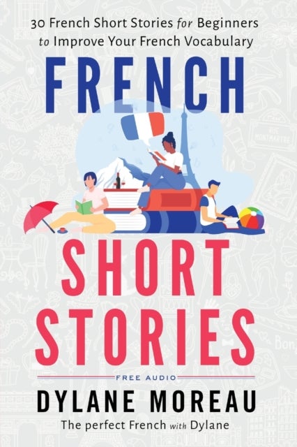 French Short Stories - Thirty French Short Stories for Beginners to Improve your French Vocabulary