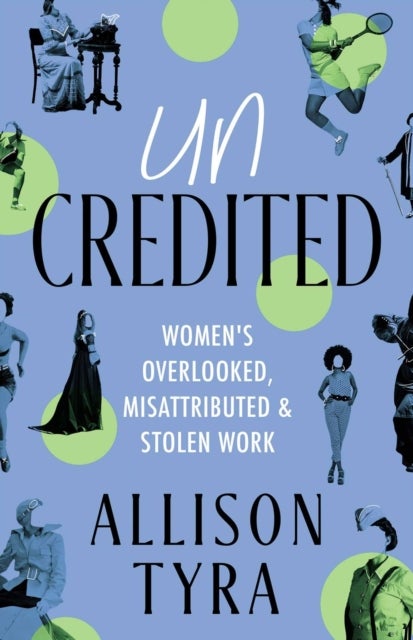 Uncredited - Women's Overlooked, Misattributed, and Stolen Work