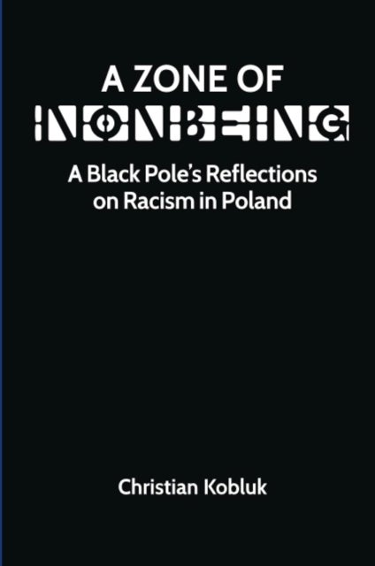 A Zone of Nonbeing - A Black Pole's Reflections on Racism in Poland