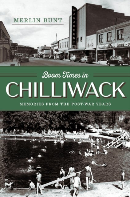 Boom Times in Chilliwack - Memories from the Post-war Years