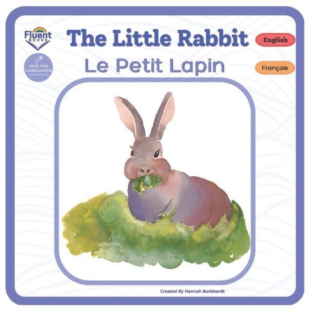 The Little Rabbit - Le Petit Lapin - Bilingual French-English Book, Livre bilingue francais-anglais