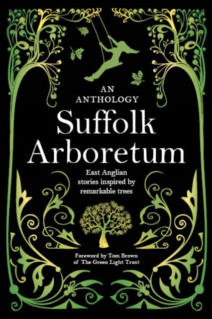 Suffolk Arboretum - An anthology of East Anglian Stories Inspired by Remarkable Trees