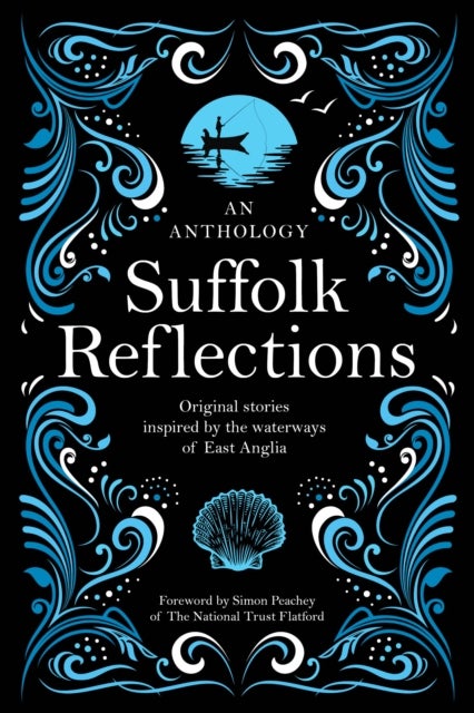 Suffolk Reflections - An Anthology of Original Stories Inspired by the the Waterways of East Anglia