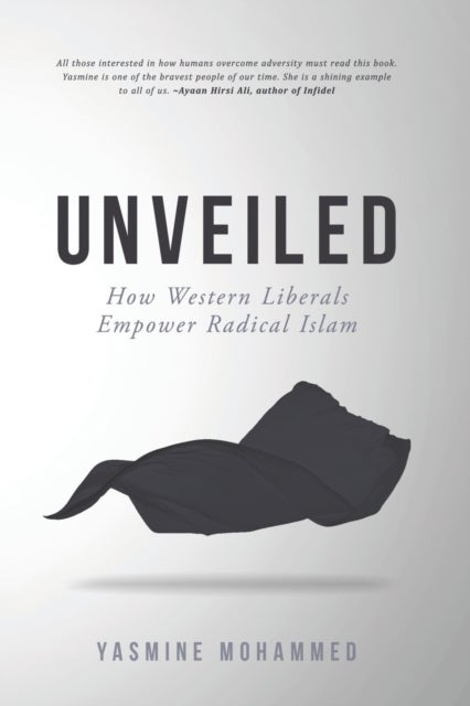 Unveiled - How Western Liberals Empower Radical Islam