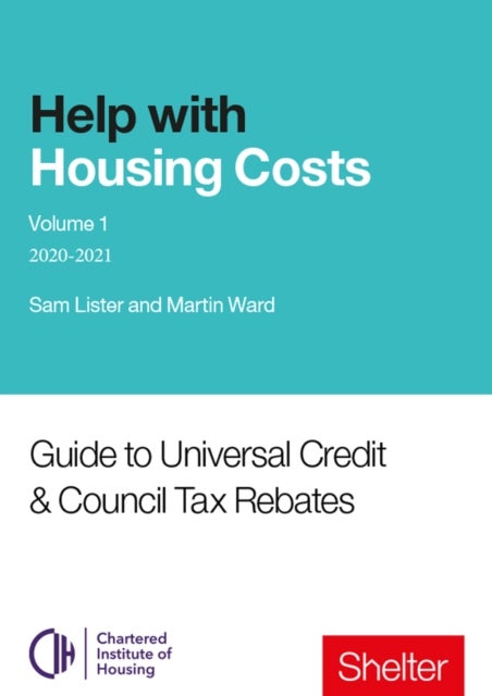 Help With Housing Costs: Volume 1 - Guide to Universal Credit & Council Tax Rebates, 2020-21