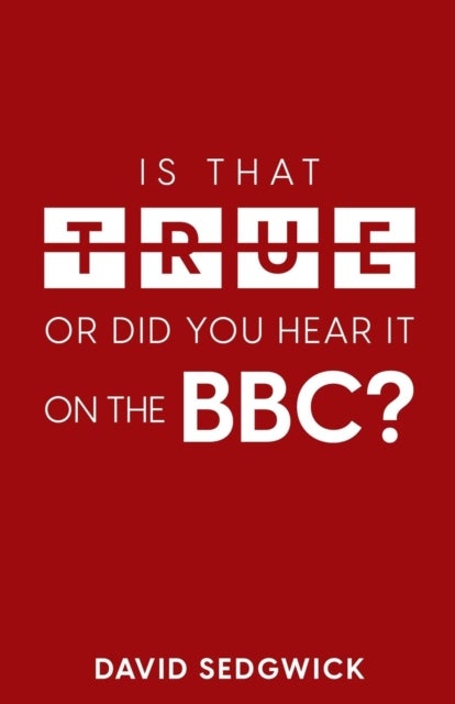 Is That True Or Did You Hear It On The BBC? - Disinformation and the BBC