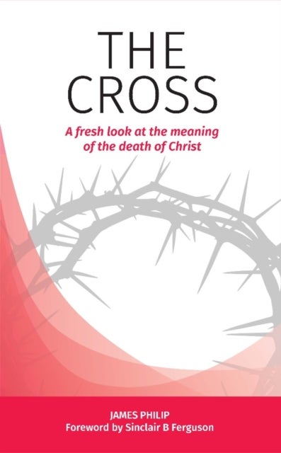 The Cross - A fresh look at the meaning of the death of Christ