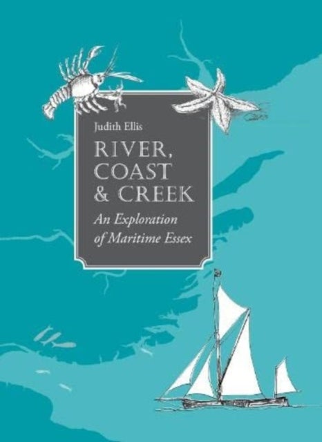 River, Coast and Creek - - an Exploration of Maritime Essex