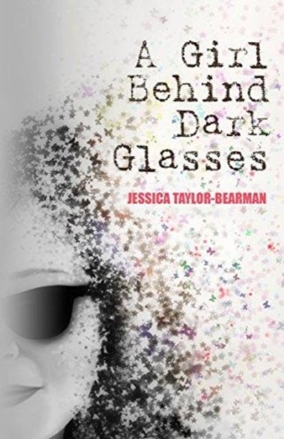 A Girl Behind Dark Glasses - One teenage girls battle against severe M.E.