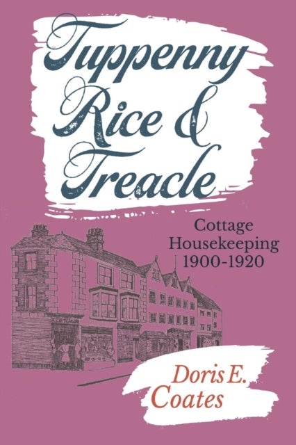 Tuppenny Rice and Treacle - Cottage Housekeeping 1900-1920