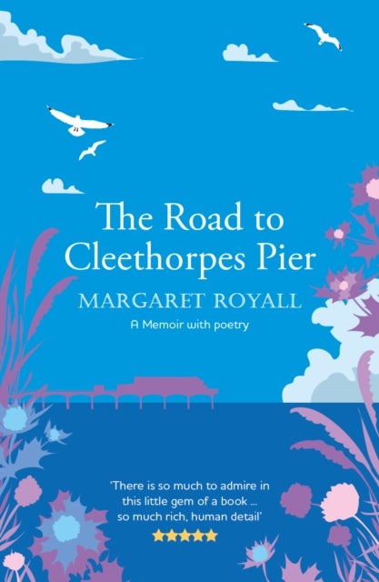 The Road to Cleethorpes Pier - A 'beautiful, thoughtful' memoir with poetry
