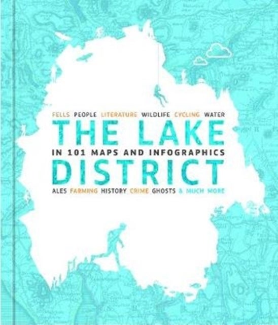 The Lake District in 101 Maps and Infographics - 134 pages of maps, illustrations and infographics celebrating the unique culture, landscape, history, humour, dialect, wildlife and people of the Lake District and Cumbria.