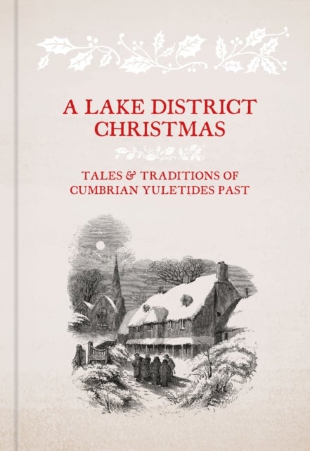 A Lake District Christmas - Tales and traditions of Cumbrian Yuletides past