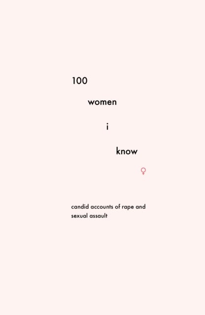 100 Women I Know - Candid accounts of rape and sexual assault