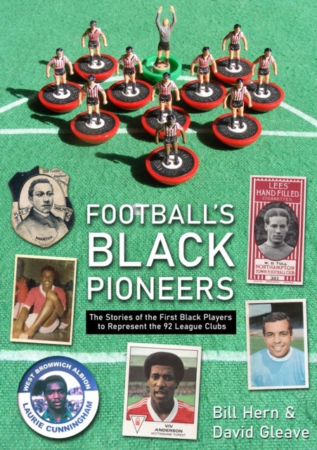 Football's Black Pioneers - The Stories of the First Black Players to Represent the 92 League Clubs