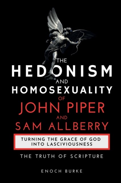 The Hedonism and Homosexuality of John Piper and Sam Allberry - The Truth of Scripture