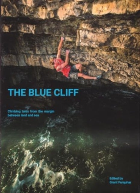 The Blue Cliff - Climbing Tales from the margin between land and sea