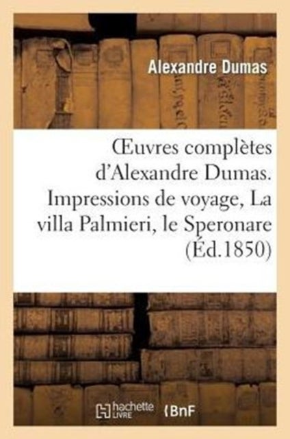 Oeuvres Compl?tes d'Alexandre Dumas. S?rie 9 Impressions de Voyage, La Villa Palmieri, Le Speronare - Le Capitaine Arena, Le Corricolo