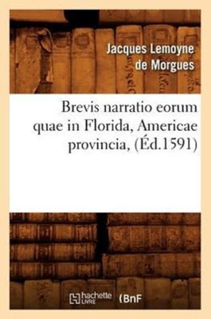 Brevis Narratio Eorum Quae in Florida, Americae Provincia, (Ed.1591)