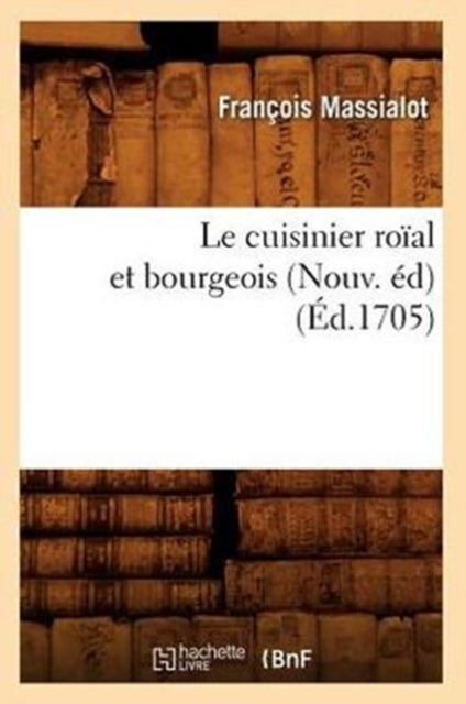Le Cuisinier Roial Et Bourgeois (Nouv. Ed) (Ed.1705)