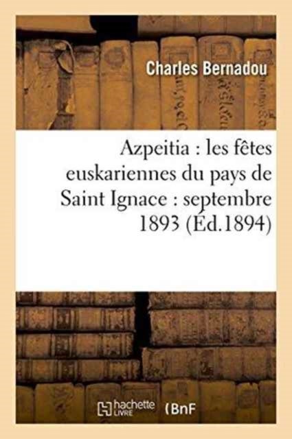 Azpeitia: Les Fetes Euskariennes Du Pays de Saint Ignace: Septembre 1893