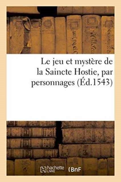Le Jeu Et Mystere de la Saincte Hostie, Par Personnages