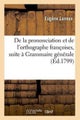 de la Prononciation Et de l'Orthographe Fran?oises, Pour Faire Suite ? Sa Grammaire G?n?rale