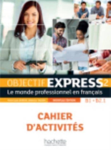 Objectif Express 2 [2e edition] - Cahier d'activites (B1-B2.1) - Cahier d'activites 2 (B1/B2) + Parcours