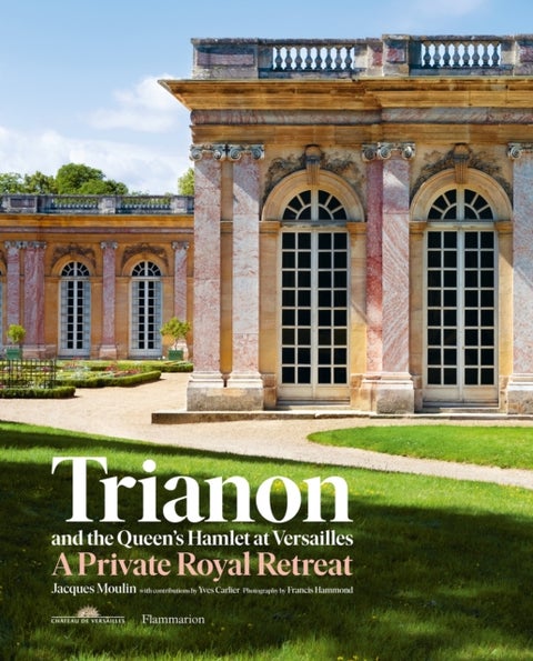 Trianon and the Queen's Hamlet at Versailles - A Private Royal Retreat