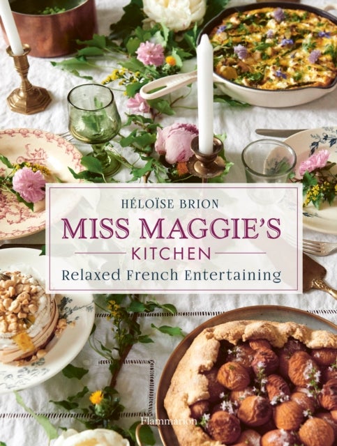 Miss Maggie's Kitchen - Relaxed French Entertaining