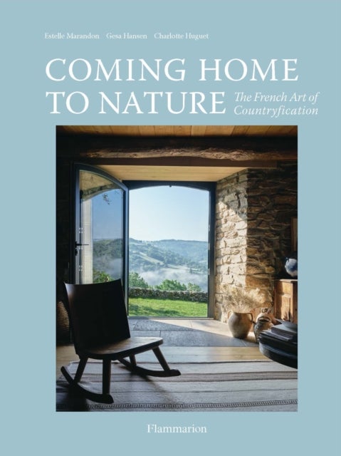 Coming Home to Nature - The French Art of Countryfication
