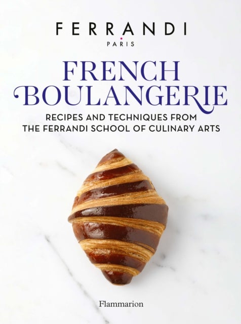 French Boulangerie - Recipes and Techniques from the Ferrandi School of Culinary Arts