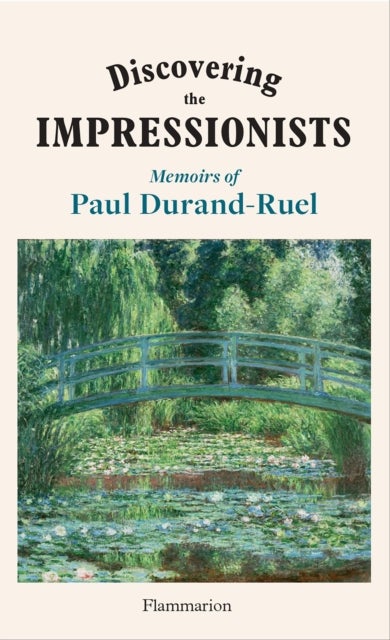 Discovering the Impressionists - Memoirs of Paul Durand-Ruel