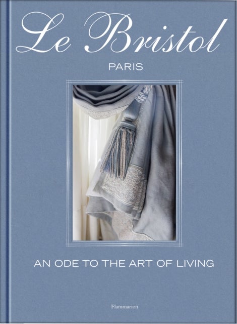 Le Bristol Paris - An Ode to the French Art de Vivre