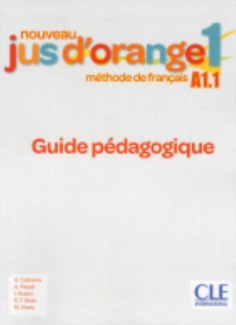 Nouveau Jus d'orange 1: Guide pedagogique A1.1 - Guide pedagogique 1