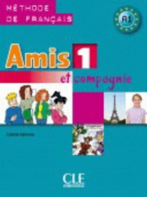 Amis et compagnie 1: A1 Livre de l'eleve - Livre de l'eleve 1