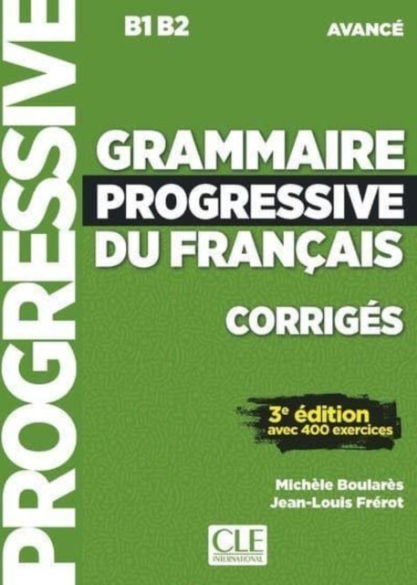 Grammaire progressive du francais - Niveau avance (B1/B2) - Corriges