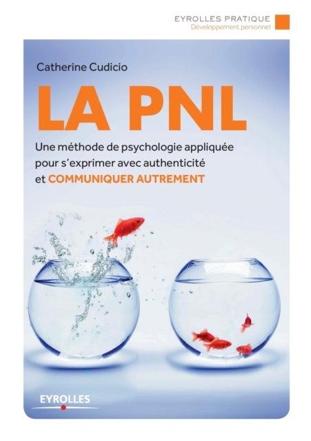 La PNL - Une methode de psychologie appliquee pour s'exprimer avec authenticite et Communiquer autrement