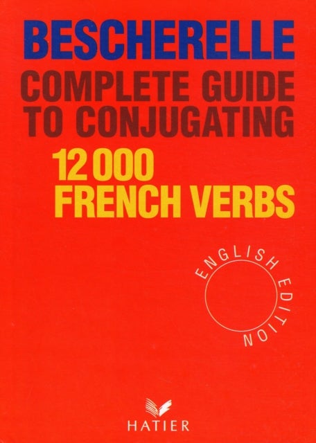 Bescherelle - Bescherelle 12 000 Verbs. Complete Guide to Conjugating Verbs