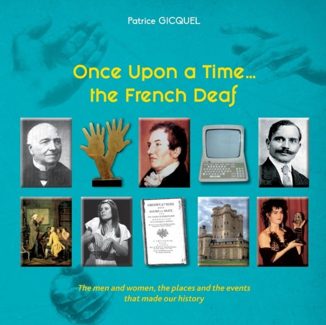 Once upon a time... The french deaf - The men and women, the places and the events that made our history