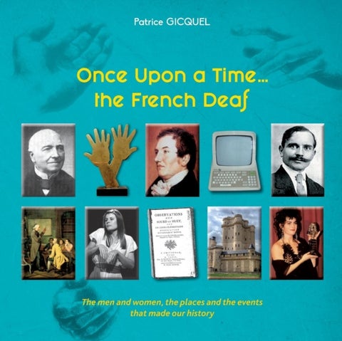 Once upon a time... The french deaf - The men and women, the places and the events that made our history
