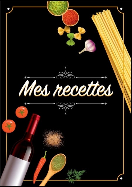 Mes Recettes - Cahier De Recettes - Cahier a completer pour 100 recettes - Livre de cuisine personnalise a ecrire 50 recette: Cahier De Recettes