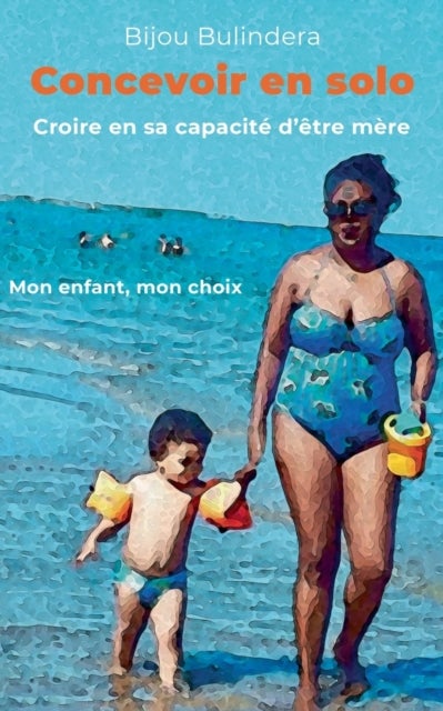 Concevoir en solo - Croire en sa capacite d'etre mere