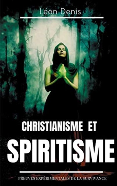 Christianisme et Spiritisme - Preuves experimentales de la survivance