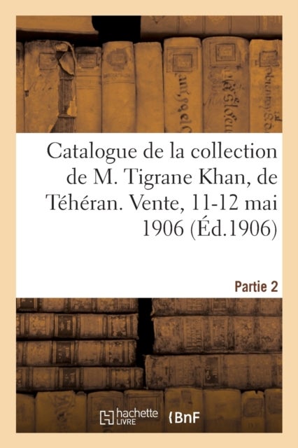 Catalogue de Tapis Anciens de la Perse, Broderies, Brocarts, Faiences A Reflets Metalliques - Armes, Armures de la Collection de M. Tigrane Khan, de Teheran. Vente, 11-12 Mai 1906. Partie 2