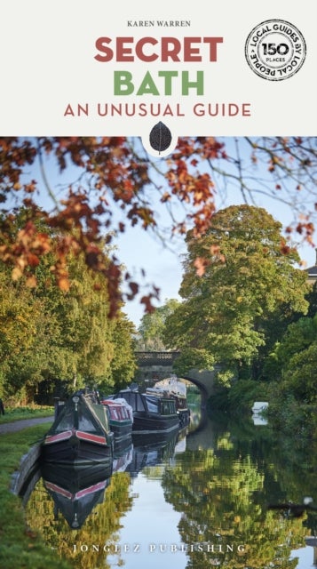 Secret Bath Guide - A guide to 150 unusual and unfamiliar places in Bath