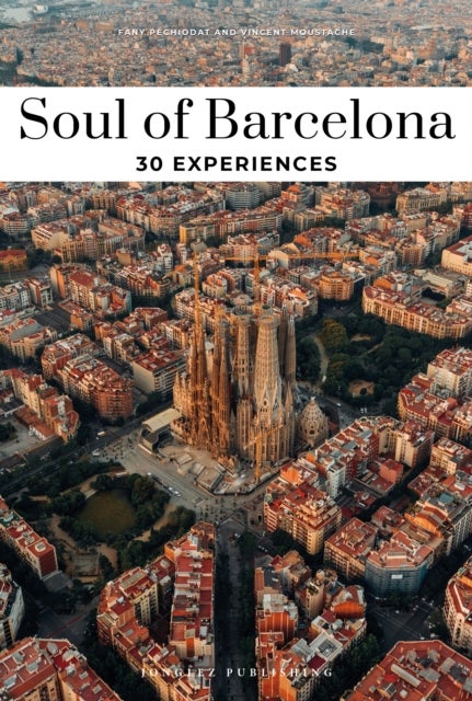 Soul of Barcelona Guide - 30 unforgettable experiences that capture the soul of Barcelona