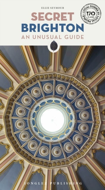 Secret Brighton Guide - A guide to the unusual and unfamiliar