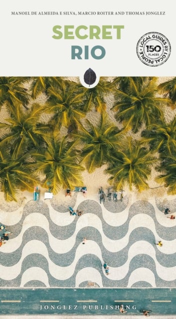 Secret Rio Guide - Discover 150 unusual and unfamiliar places that will take you off the beaten track to discover hidden Rio