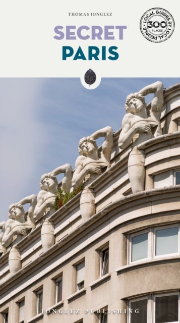 Secret Paris Guide - An insider's guide to the unusual and unfamiliar